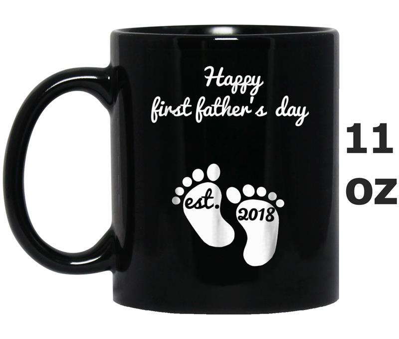 Happy First Father's Day  - Funny Gift for New Dad 2018 Mug OZ