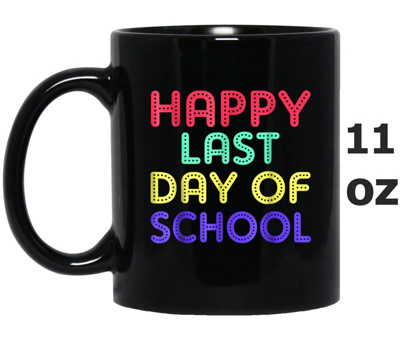 Happy Last Day of School  Teachers Or Students Mug OZ