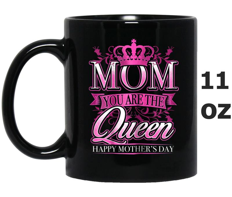 Happy Mothers Day  Mom You Are The Queen Pink Graphic Mug OZ