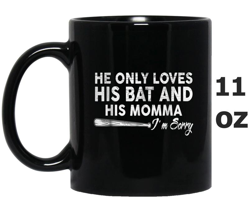 He Only Loves His Bat And His Momma Funny Baseball Mug OZ