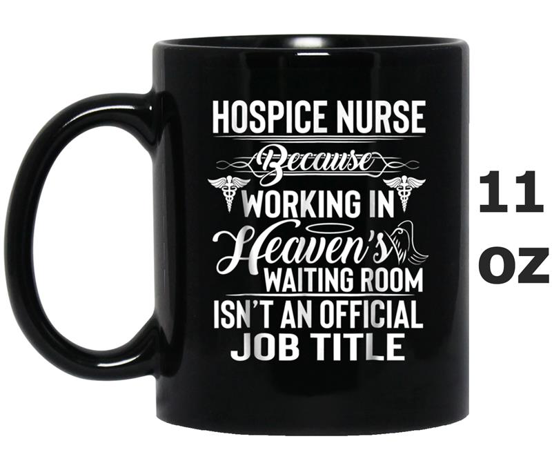 Hospice Nurse isn't An Official Job Title Mug OZ