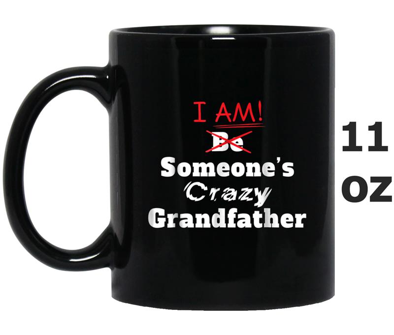 I am Someone's Crazy Grandfather  great gift idea Mug OZ