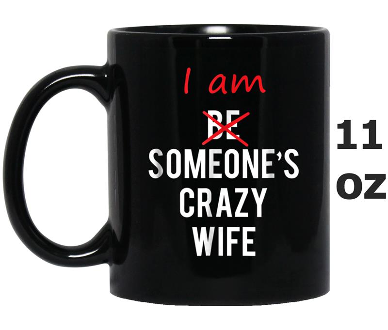 I am Someone's Crazy Wife  fun gift idea Mug OZ