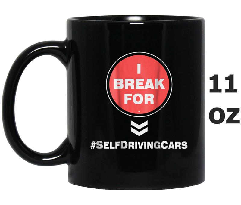 I Break For Self Driving Cars - Women Men Hashtag Mug OZ