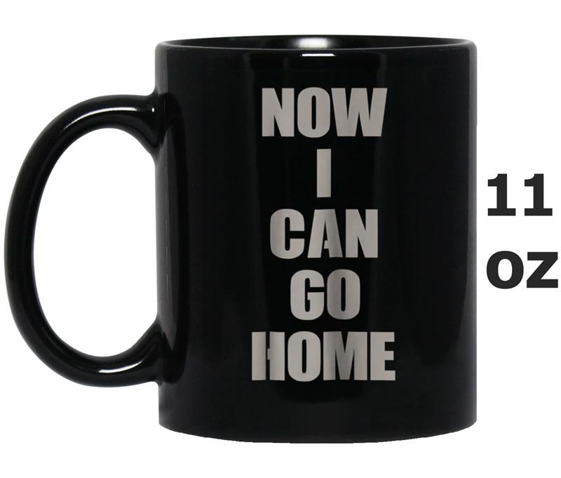 I Can Go Home Now Gym  Men Women Workout Motivational Mug OZ