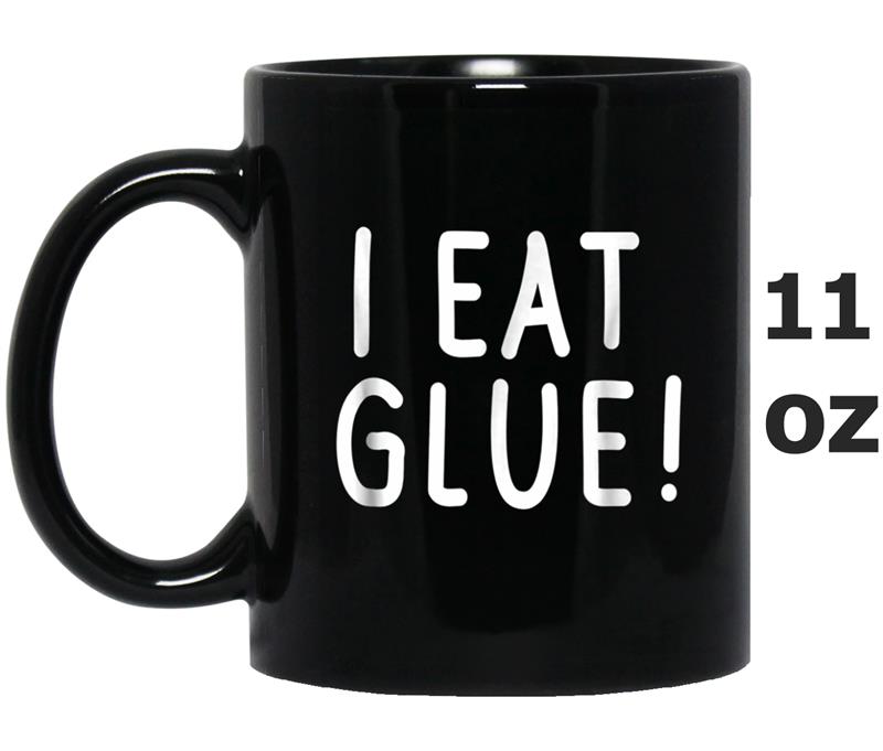 I Eat Glue Funny Hilarious Party Sarcastic Geek Nerd Mug OZ