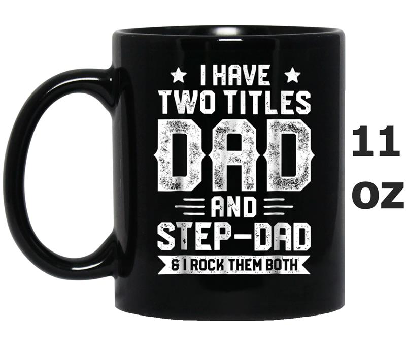 I Have Two Titles Dad And Step-Dad  Fathers Day Gifts Mug OZ