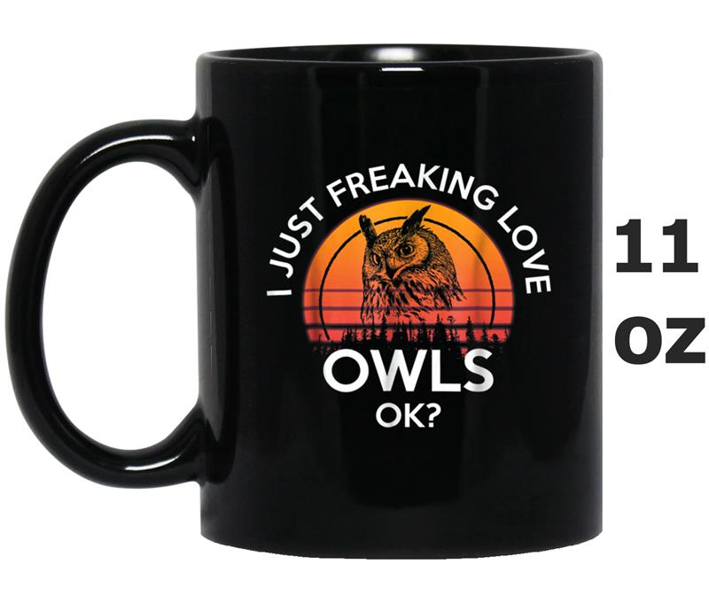 I Just Freaking Love Owls Ok Owl Lover Mug OZ
