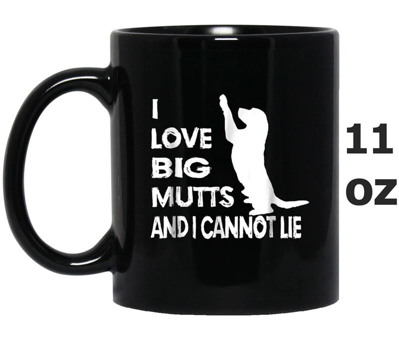 I Love Big Mutts And I Cannot Lie  Funny Dog Lover Tee Mug OZ