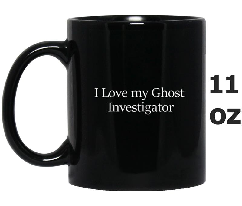 I love my Ghost investigator Mug OZ