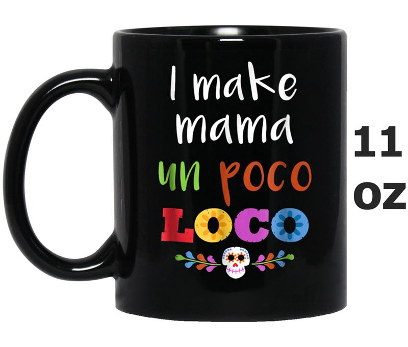 I Make Mama Un Poco  for Women Men Mug OZ