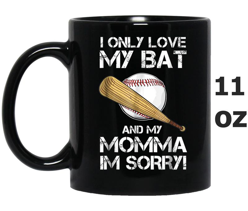 I Only Love My Bat and My Momma Gift Baseball Lover Mug OZ