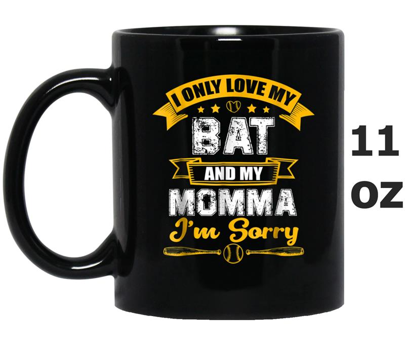 I Only Loves My Bat And My Momma I'm Sorry Funny Mug OZ