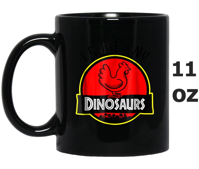 I Raise Tiny Dinosaurs - Chickens lover Mug OZ