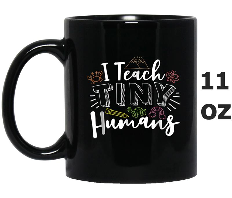 I Teach Tiny Humans Kindergarten Teacher  Gift Mug OZ