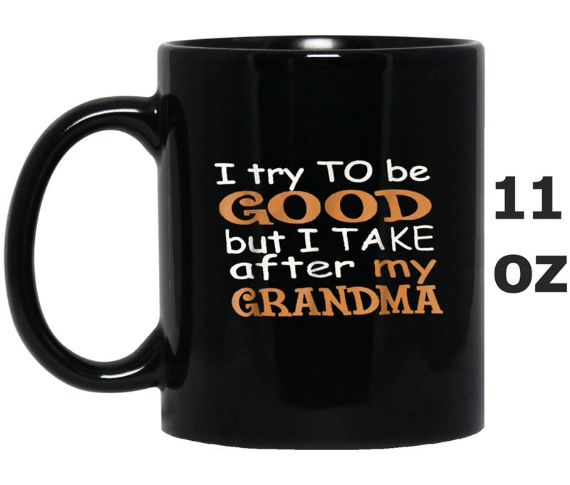 I Try To Be Good But I Take After My Grandma Mug OZ