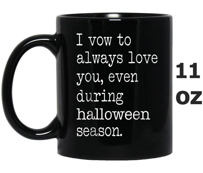 I Vow To Always Love You Even During Halloween Season Mug OZ