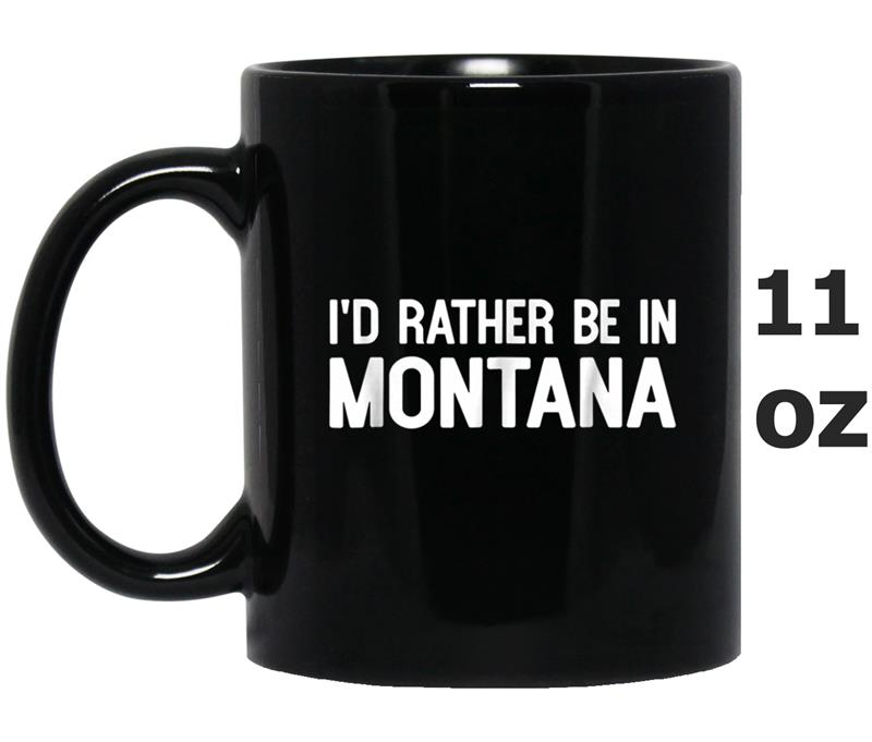 I'd Rather Be in Montana Funny USA Home City State Mug OZ