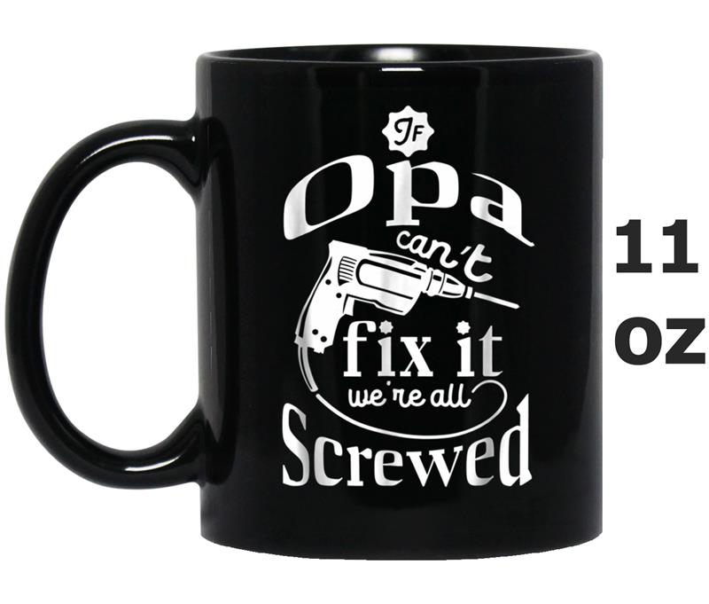 If Opa Can't Fix It We're All Screwed Father's Day Mug OZ