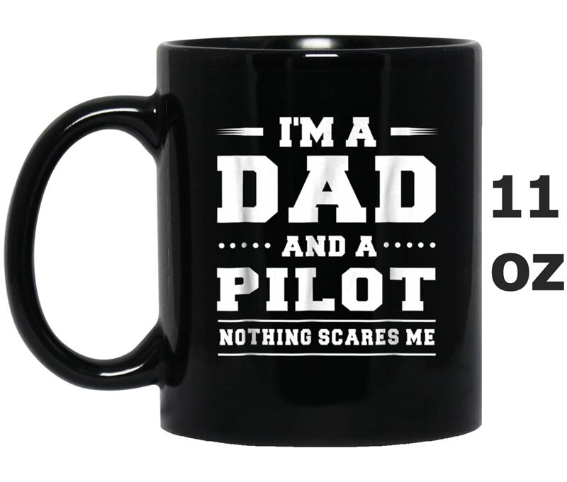 I'm A Dad And A Pilot Nothing Scares Me Men's  Funny Mug OZ