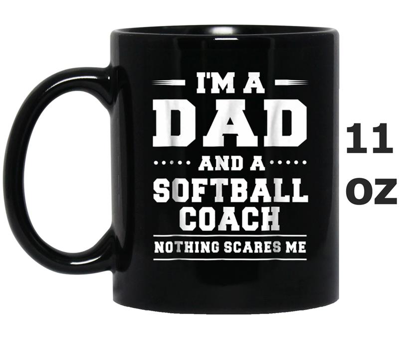 I'm A Dad And A Softball Coach Nothing Scares Me Men Mug OZ