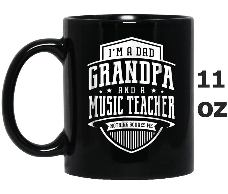 I'm A Dad Grandpa & Music Teacher Nothing Scares Me Mug OZ