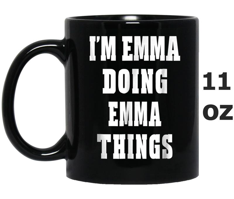 I'm Emma Doing Emma Things Funny First Name Mug OZ