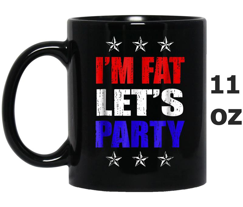 I'm Fat Let's Party  - 4th Of July 2018 Distressed Mug OZ