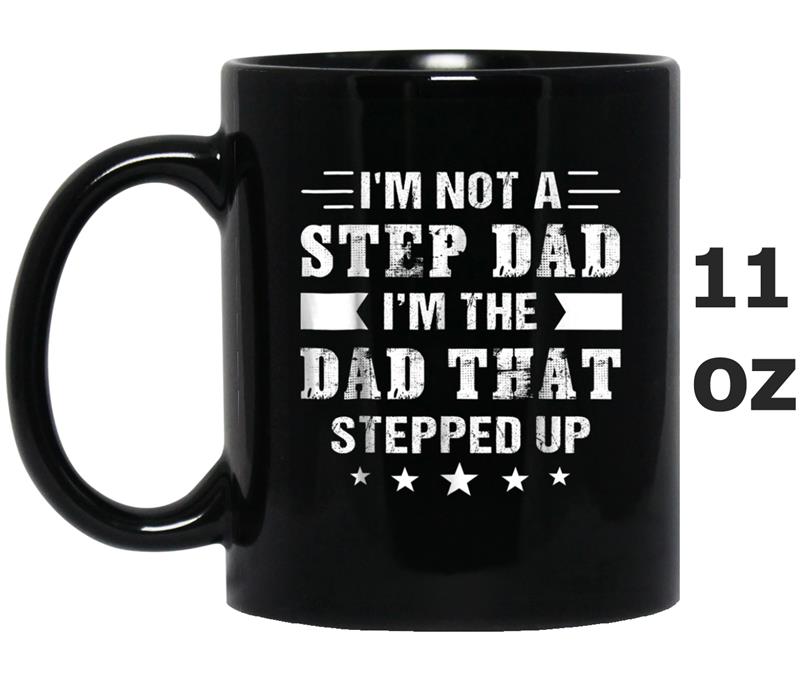 I'm not a step dad i'm the dad that stepped up Mug OZ