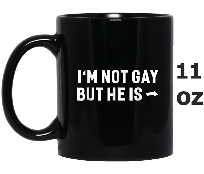 I'm Not Gay But He Is Funny Hilarious Gay Pride Mug OZ