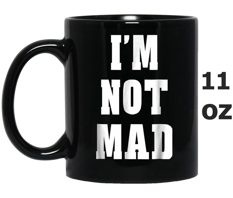 I'm Not Mad Funny Sayings Gift Ideas  Men Women Mug OZ