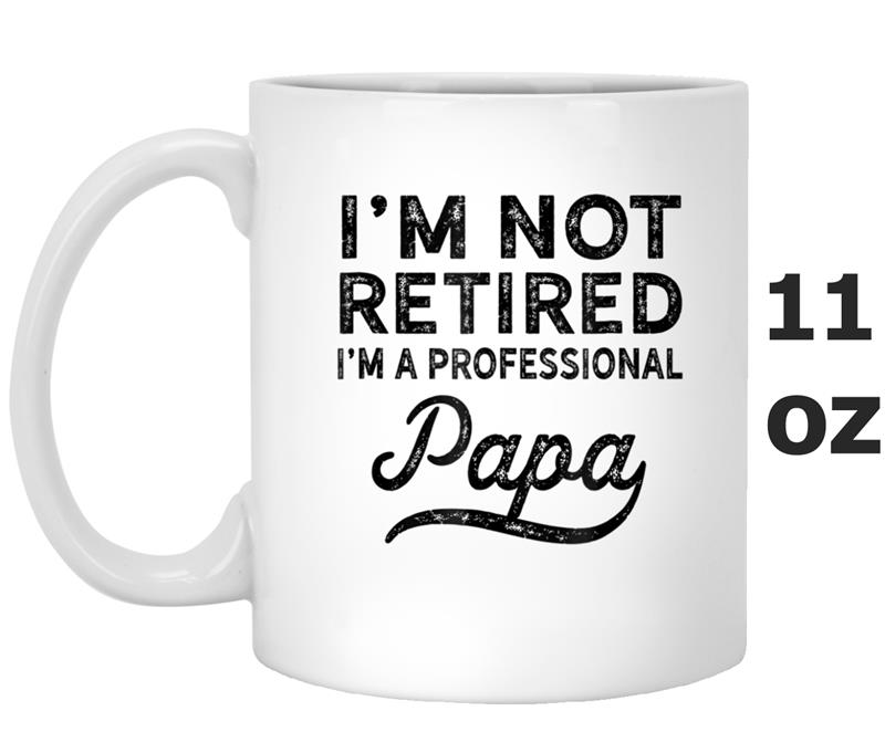 I'm Not Retired A Professional Papa  Fathers Day Gift Mug OZ