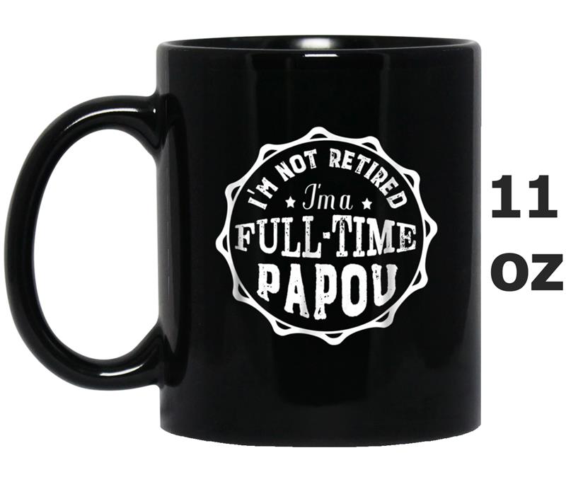 I'm Not Retired I'm A Full-time Papou Grandpa  Men Mug OZ