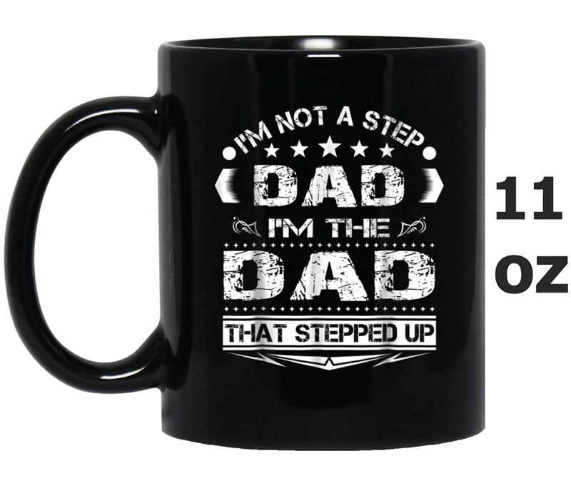 I'm Not The Step Dad I'm The Dad That Stepped Up Mug OZ