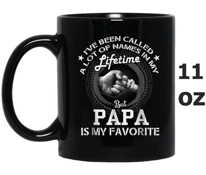 I've Been Called A Lot Of Names But Papa Is My Favorite Mug OZ