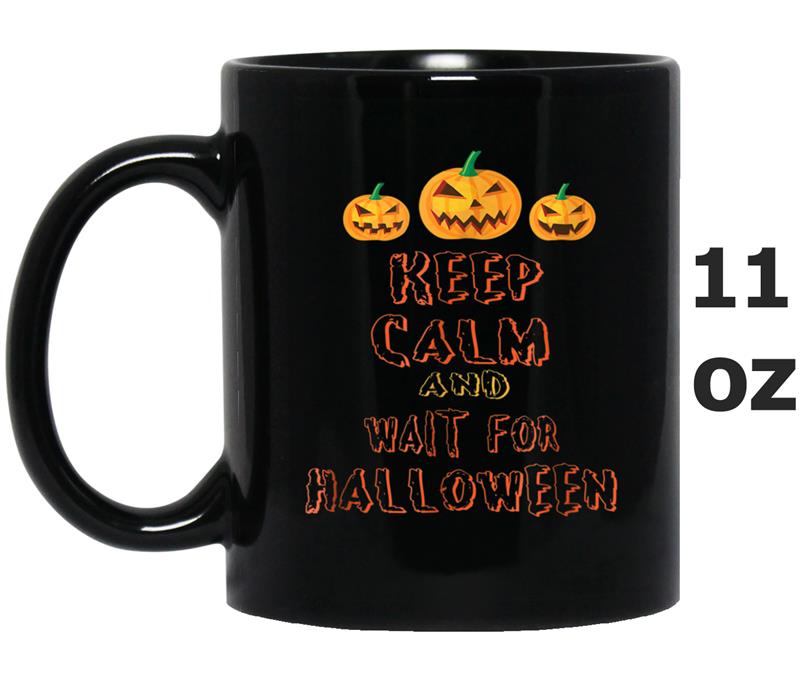 Keep Calm And Wait For Halloween  Funny Halloween Tee Mug OZ