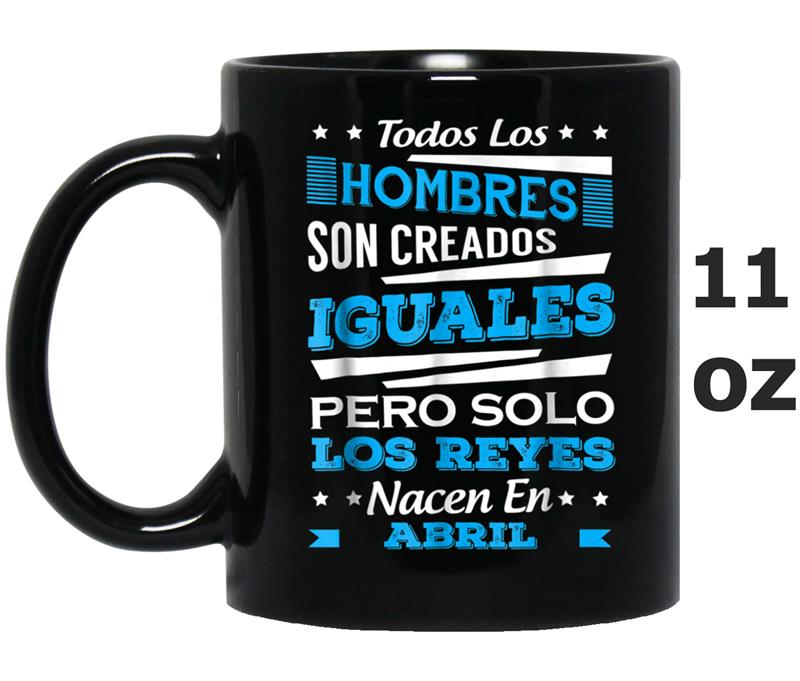 Los Hombres Iguales Los Reyes Abril Birthday  Gift Mug OZ