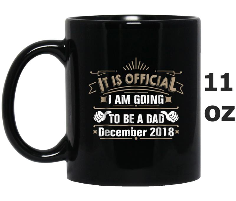 Mens I Am Going To Be A Dad December 2018  - It Is Official Mug OZ