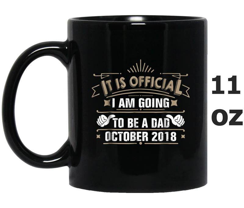 Mens I Am Going To Be A Dad October 2018  - It Is Official Mug OZ