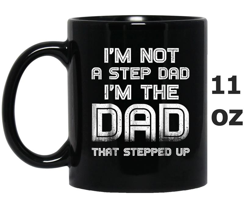 Mens I'm Not A Step Dad I'm The Dad That Stepped Up Mug OZ