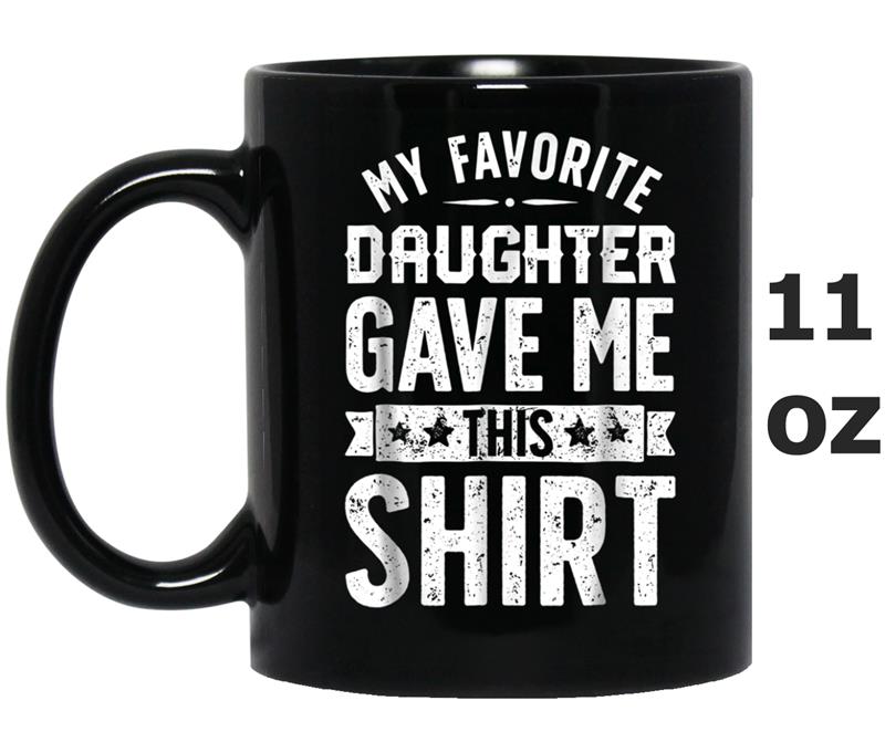 My Favorite Daughter Gave Me This  Fathers Day Gifts Mug OZ
