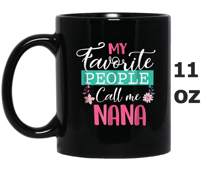My Favorite People Call Me Nana Grandma Mother's Day Gift Mug OZ
