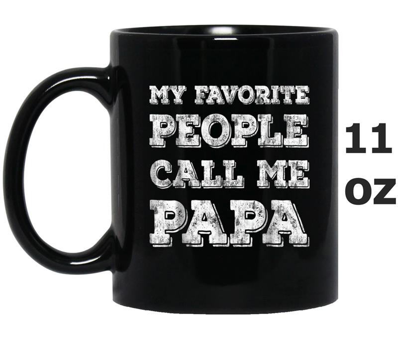 My Favorite People Call Me Papa  Funny Fathers Day Gift Mug OZ