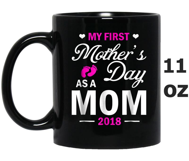 My First Mother's Day 2018 Gift  For New Moms Mug OZ