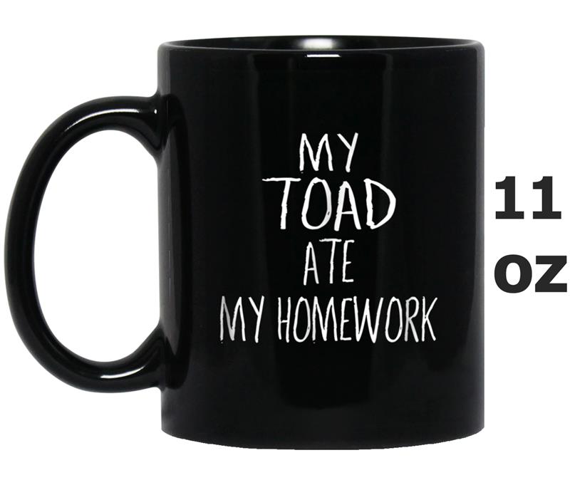 My TOAD Ate My Homework  Funny TOAD Mug OZ