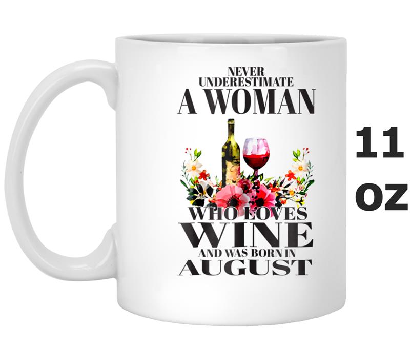 Never Underestimate A Woman Loves Wine Born In August Tee Mug OZ