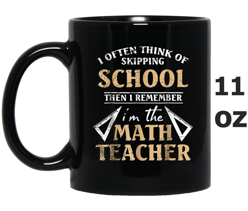 Not Skip School Math Teacher  Back To School Gift Mug OZ