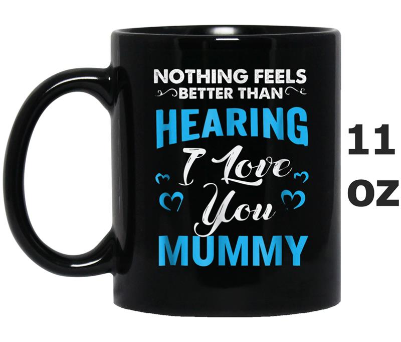 Nothing Feels Better Than Hearing I Love You Mummy Mug OZ