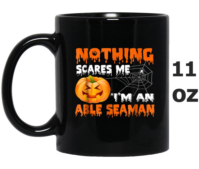 Nothing Scares Me I'm An ABLE SEAMAN Gift Halloween Mug OZ