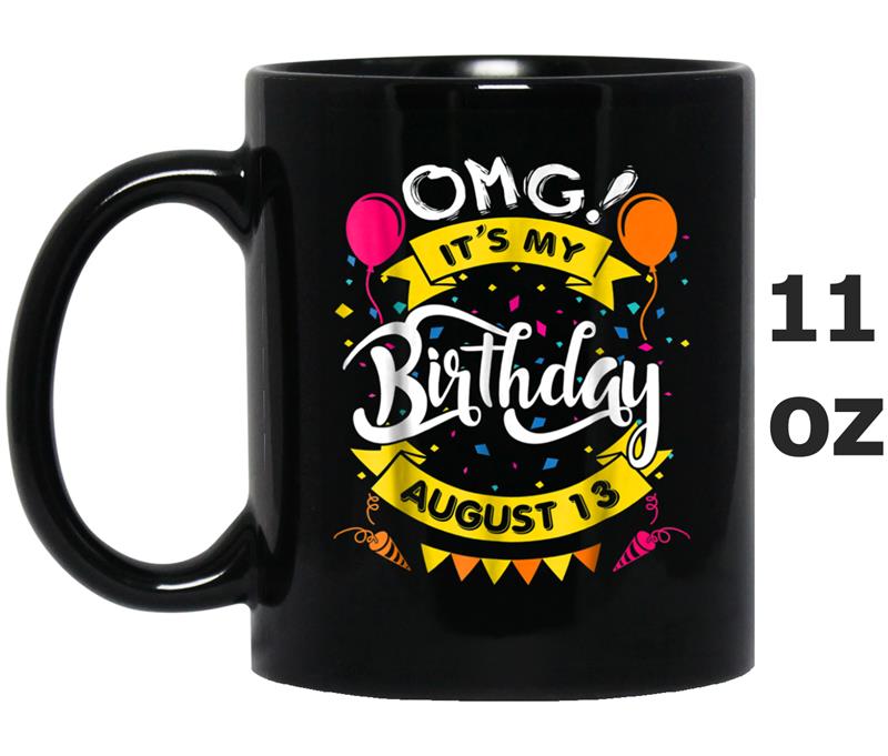 OMG! 13th of August It's My Birthday Gift Mug OZ